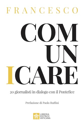 Comunicare. 20 giornalisti in dialogo con il Pontefice von Libreria Editrice Vaticana