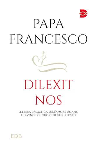 Dilexit nos. Lettera Enciclica sull'amore umano e divino del cuore di Gesù Cristo (Documenti ecclesiali) von EDB