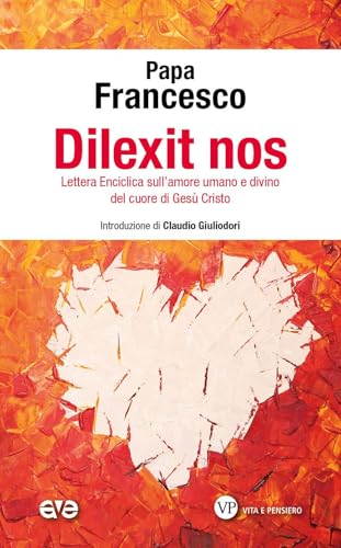 Dilexit nos. Lettera Enciclica sull'amore umano e divino del cuore di Gesù Cristo (Presenza pastorale) von AVE