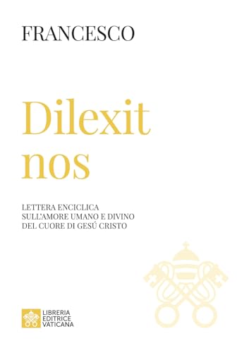 Dilexit nos. Lettera enciclica sull’amore umano e divino del cuore di Gesù Cristo (Documenti papali) von Libreria Editrice Vaticana