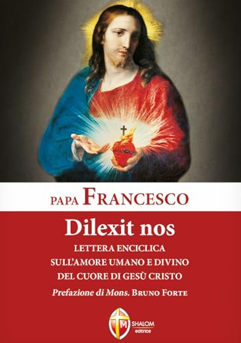 Dilexit nos. Lettera enciclica sull'amore umano e divino del cuore di Gesù Cristo (I Papi) von Editrice Shalom