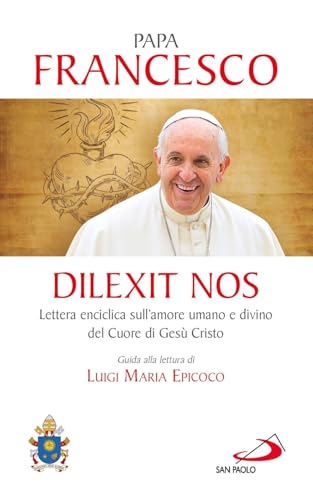 Dilexit nos. Lettera enciclica sull’amore umano e divino del cuore di Gesù Cristo (I Papi del terzo millennio) von San Paolo Edizioni