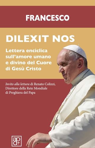 Dilexit nos. Lettera enciclica sull’amore umano e divino del cuore di Gesù Cristo (Spiritualità) von Apostolato della Preghiera
