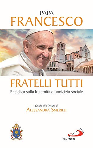 Fratelli tutti. Enciclica sulla fraternità e l'amicizia sociale (I Papi del terzo millennio) von San Paolo Edizioni