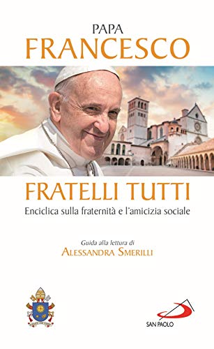 Fratelli tutti. Enciclica sulla fraternità e l'amicizia sociale (I Papi del terzo millennio) von San Paolo Edizioni