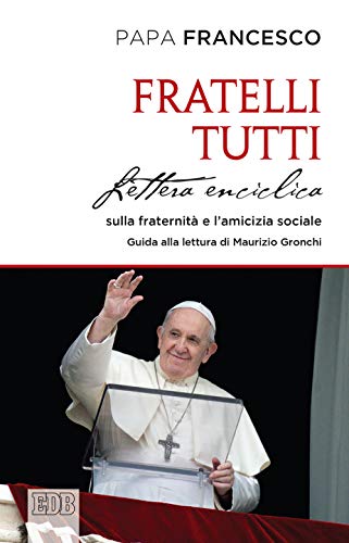 Fratelli tutti. Lettera Enciclica sulla fraternità e l'amicizia sociale von EDB