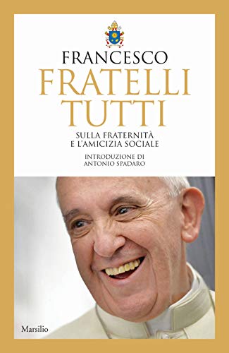 Fratelli tutti. Sulla fraternità e l'amicizia sociale von Marsilio