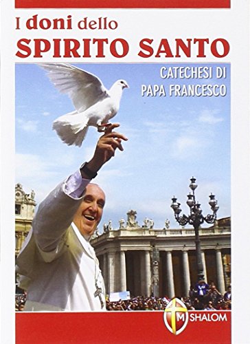 I doni dello Spirito Santo. Catechesi di papa Francesco von Editrice Shalom