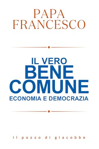 Il vero bene comune. Economia e democrazia (Respiro) von Il Pozzo di Giacobbe