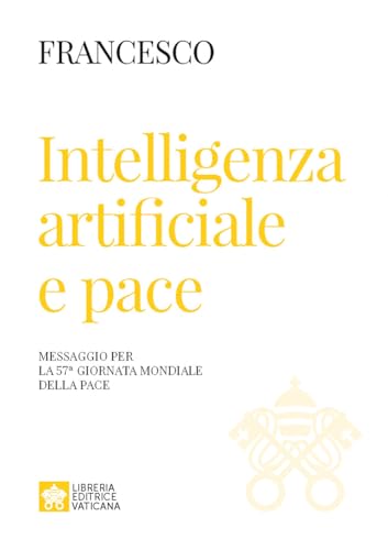 Intelligenza artificiale e pace. Messaggio per la celebrazione della 57ª Giornata mondiale della pace 2024 (Documenti papali) von Libreria Editrice Vaticana