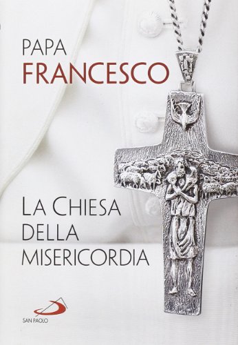 La Chiesa della misericordia (I Papi del terzo millennio, Band 36)