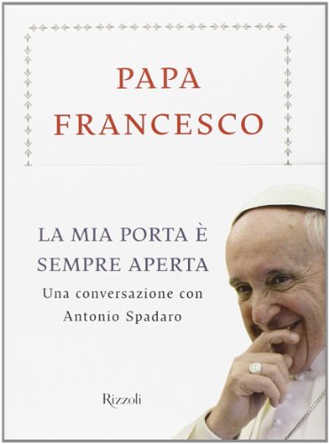 La mia porta è sempre aperta. Una conversazione con Antonio Spadaro (Saggi stranieri)