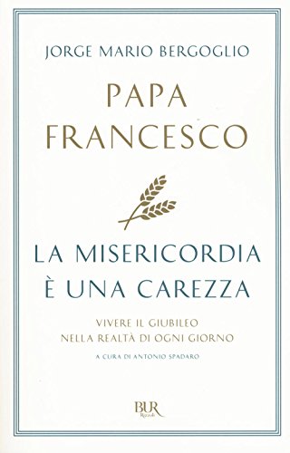 La misericordia è una carezza. Vivere il giubileo nella realtà di ogni giorno (BUR Best BUR) von BUR Biblioteca Univ. Rizzoli