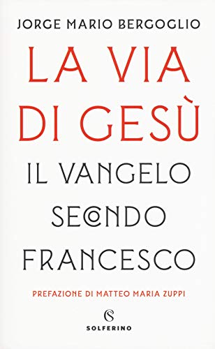 La via di Gesù. Il Vangelo secondo Francesco (Saggi)