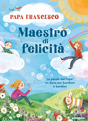 Maestro di felicità. Le parole del papa: un dono per bambine e bambini von Piemme