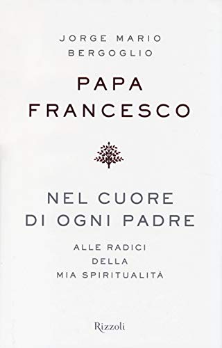 Nel cuore di ogni padre. Alle radici della mia spiritualità