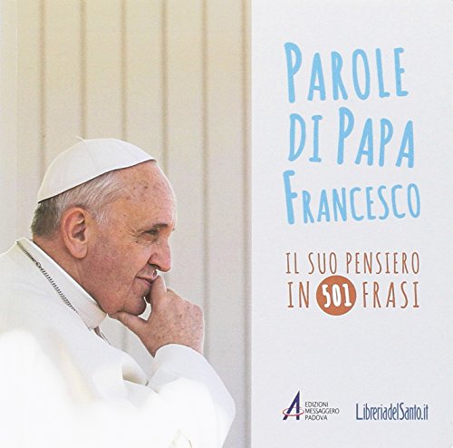 Parole di papa Francesco. Il suo pensiero in 501 frasi (Biblioteca di frate Francesco, Band 1)