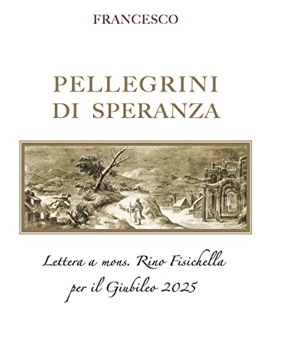 Pellegrini di speranza. Lettera a Mons. Rino Fisichella per il Giubileo 2025 (Documenti vaticani) von Libreria Editrice Vaticana