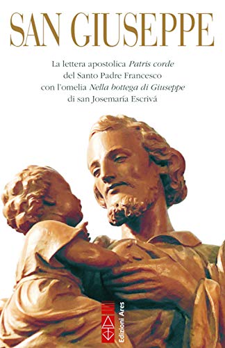San Giuseppe. La lettera apostolica Patris corde del Santo Padre Francesco con l’omelia Nella bottega di Giuseppe di san Josemaría Escrivá (Emmaus) von EMMAUS