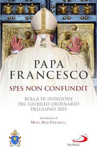 Spes non confundit. Bolla di indizione del Giubileo Ordinario dell'Anno 2025 (I Papi del terzo millennio)
