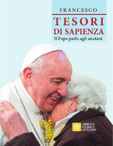 Tesori di sapienza. Il Papa parla agli anziani (Celebrare) von Libreria Editrice Vaticana