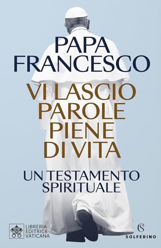 Vi lascio parole piene di vita. Un testamento spirituale (Saggi) von Solferino