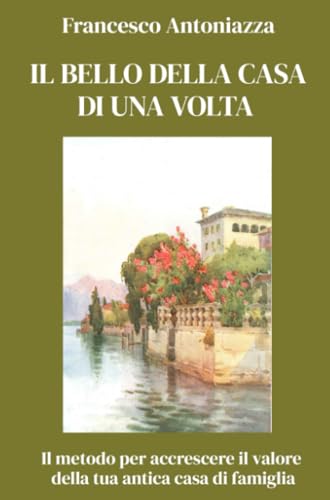 IL BELLO DELLA CASA DI UNA VOLTA (La community di ilmiolibro.it) von ilmiolibro self publishing