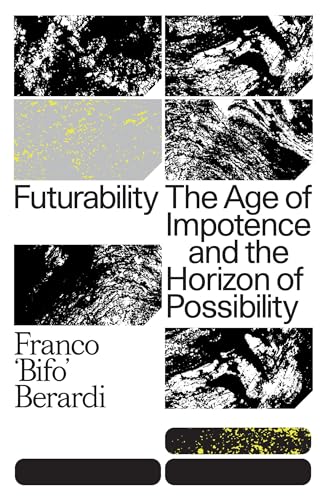 Futurability: The Age of Impotence and the Horizon of Possibility