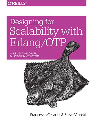 Designing for Scalability with Erlang/OTP: Implementing Robust, Fault-Tolerant Systems: Implement Robust, Fault-Tolerant Systems von O'Reilly Media