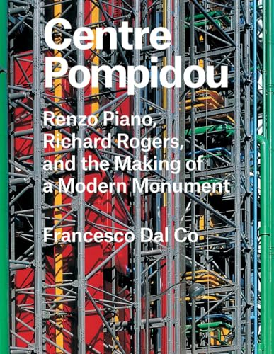 Centre Pompidou: Renzo Piano, Richard Rogers, and the Making of a Modern Monument (Great Architects / Great Buildings) von Yale University Press