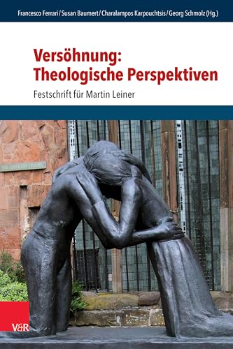 Versöhnung: Theologische Perspektiven: Festschrift für Martin Leiner (Research in Peace and Reconciliation (RIPAR)) von Vandenhoeck & Ruprecht