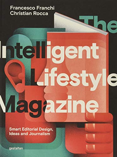The Intelligent Lifestyle Magazin: Smart Editorial Design, Storytelling and Journalism von Gestalten, Die, Verlag