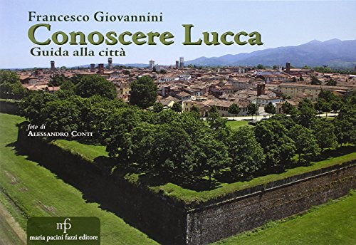 Conoscere Lucca. Guida alla città von Pacini Fazzi