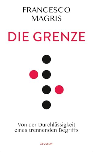 Die Grenze: Von der Durchlässigkeit eines trennenden Begriffs von Zsolnay-Verlag