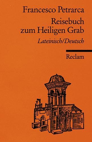 Reisebuch zum Heiligen Grab. Lat. /Dt.: Petrarca, Francesco – Latein-Lektüre in zweisprachiger Ausgabe (Reclams Universal-Bibliothek)
