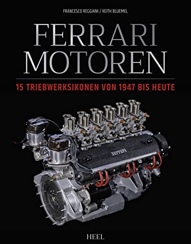 Ferrari Motoren: 15 Triebwerksikonen von 1947 bis heute von Heel Verlag GmbH