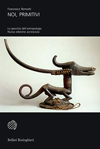 Noi, primitivi. Lo specchio dell'antropologia (Universale Bollati Boringhieri) von Bollati Boringhieri