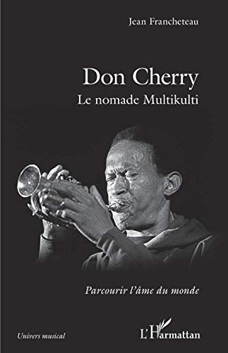 Don Cherry: Le nomade Multikulti Don Cherry: Le nomade Multikulti von Editions L'Harmattan