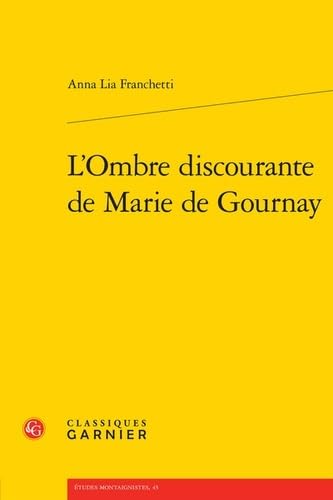 L'ombre Discourante De Marie De Gournay (Etudes Montaignistes, 45)