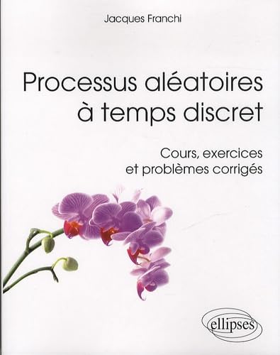 Processus aléatoires à temps discret: Cours, exercices et problèmes corrigés (Références sciences) von ELLIPSES