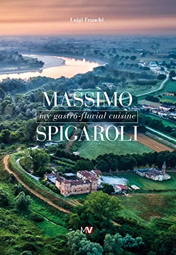 Massimo Spigaroli. My gastro-fluvial cuisine von Multiverso