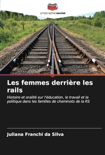 Les femmes derrière les rails: Histoire et oralité sur l'éducation, le travail et la politique dans les familles de cheminots de la RS