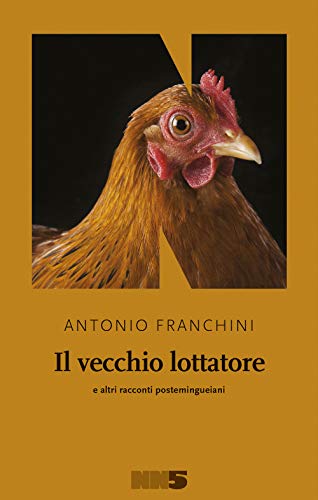 Il vecchio lottatore e altri racconti postemingueiani von NN Editore