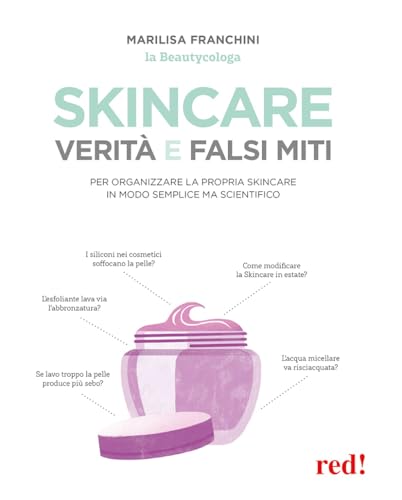 Skincare. Verità e falsi miti. Un manuale per organizzare la propria skincare in modo semplice ma scientifico (Bella e in forma, Band 36) von BELLA E IN FORMA