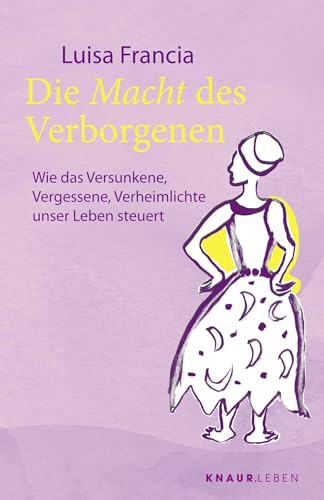 Die Macht des Verborgenen: Wie das Versunkene, Vergessene, Verheimlichte unser Leben steuert | Spiritueller Ratgeber mit 25 Ritualen von Knaur MensSana TB