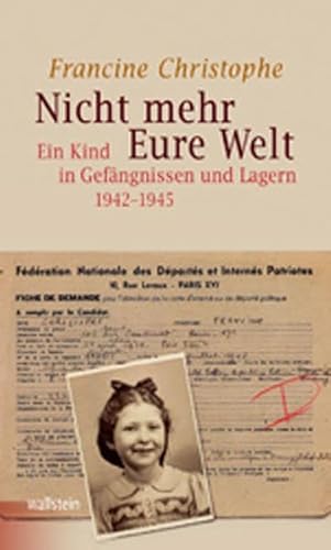 Nicht mehr Eure Welt: Ein Kind in Gefängnissen und Lagern 1942-1945 (Bergen-Belsen. Berichte und Zeugnisse)