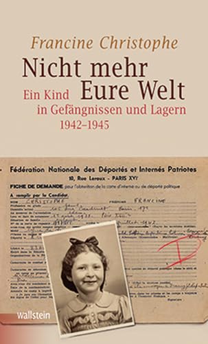 Nicht mehr Eure Welt: Ein Kind in Gefängnissen und Lagern 1942-1945 (Bergen-Belsen. Berichte und Zeugnisse) von Wallstein