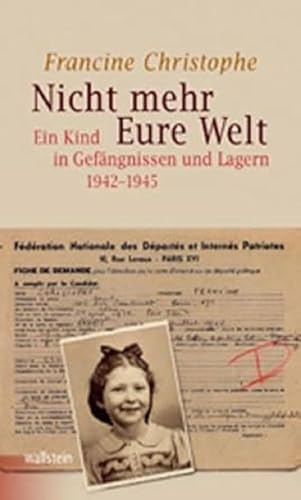 Nicht mehr Eure Welt: Ein Kind in Gefängnissen und Lagern 1942-1945 (Bergen-Belsen. Berichte und Zeugnisse)