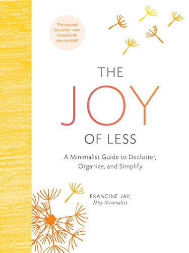 The Joy of Less: A Minimalist Guide to Declutter, Organize, and Simplify - Updated and Revised (Minimalism Books, Home Organization Books, Decluttering Books House Cleaning Books)