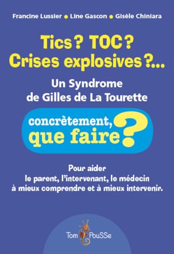 Tics ? TOC ? Crises explosives ?... : Un syndrome de Gilles de la Tourette von TOM POUSSE